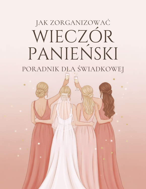 Jak zorganizować Wieczór Panieński poradnik dla świadkowej